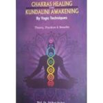 Chakras Healing And Kundalini Awakening By Yogic Techniques: Theory, Practices, And Benefits